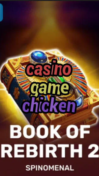 casino game chicken-trdjkmsxjksdss.com